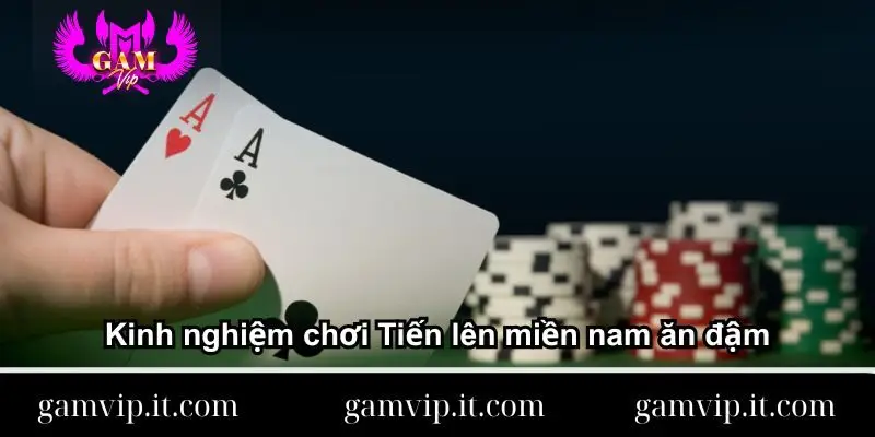 Kinh nghiệm chơi Tiến lên miền nam ăn đậm